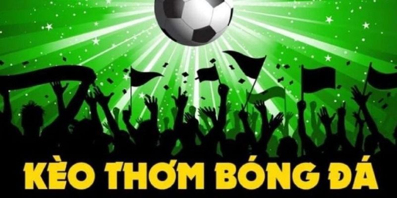 Kèo thơm là gì? Giải mã kèo cược thơm ngon đêm nay cùng Hi88 6 keo-thom-la-gi