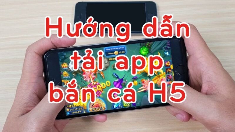 Game bắn cá H5 - Tựa game bắn cá cực hot BancaH5 10 Hướng dẫn tải app bắn cá H5 về điện thoại